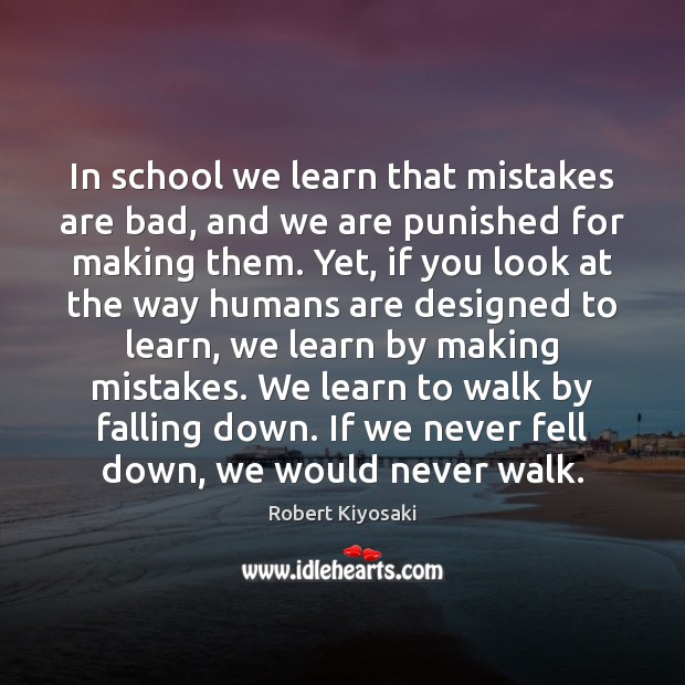 In school we learn that mistakes are bad, and we are punished Robert Kiyosaki Picture Quote