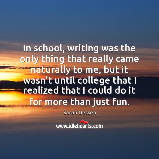 In school, writing was the only thing that really came naturally to Image