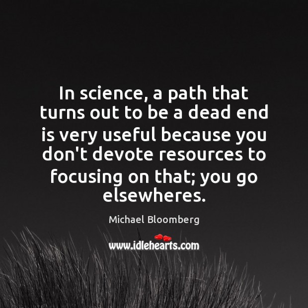 In science, a path that turns out to be a dead end Michael Bloomberg Picture Quote