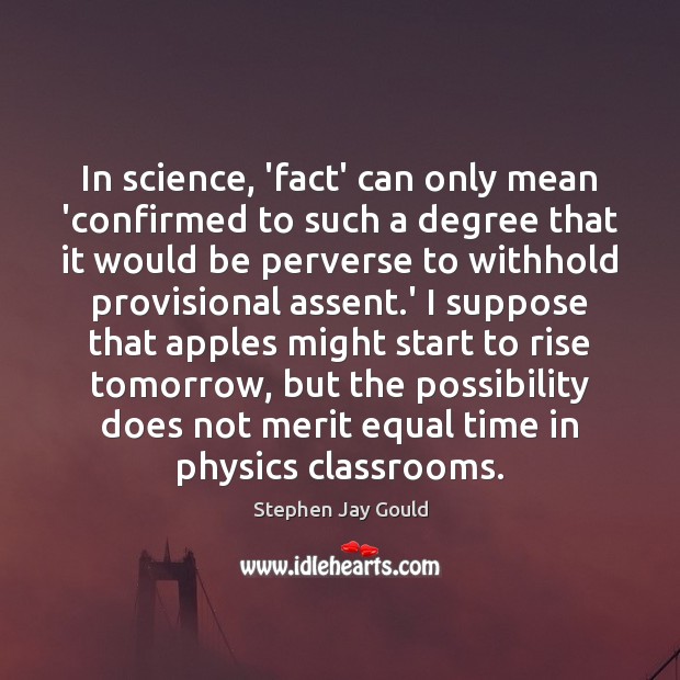 In science, ‘fact’ can only mean ‘confirmed to such a degree that Stephen Jay Gould Picture Quote