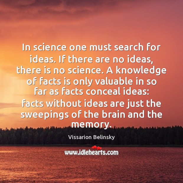 In science one must search for ideas. If there are no ideas, Vissarion Belinsky Picture Quote