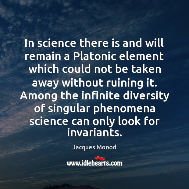 In science there is and will remain a Platonic element which could Jacques Monod Picture Quote