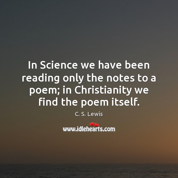 In Science we have been reading only the notes to a poem; C. S. Lewis Picture Quote