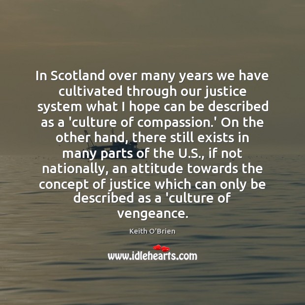 In Scotland over many years we have cultivated through our justice system Attitude Quotes Image