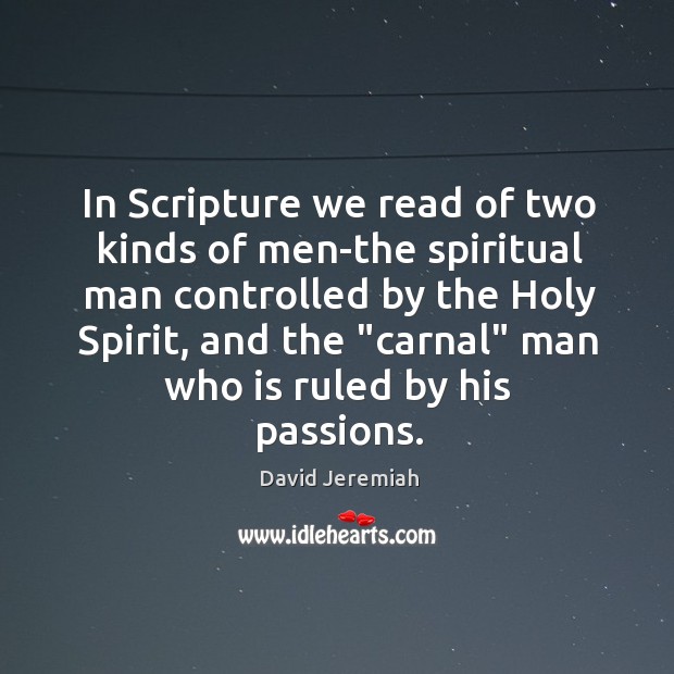 In Scripture we read of two kinds of men-the spiritual man controlled David Jeremiah Picture Quote