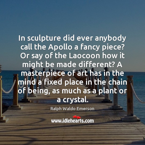 In sculpture did ever anybody call the Apollo a fancy piece? Or Ralph Waldo Emerson Picture Quote