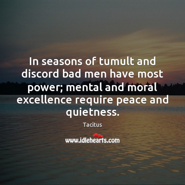 In seasons of tumult and discord bad men have most power; mental Tacitus Picture Quote