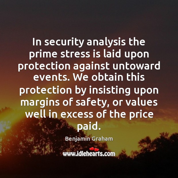 In security analysis the prime stress is laid upon protection against untoward Benjamin Graham Picture Quote