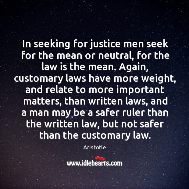 In seeking for justice men seek for the mean or neutral, for Image