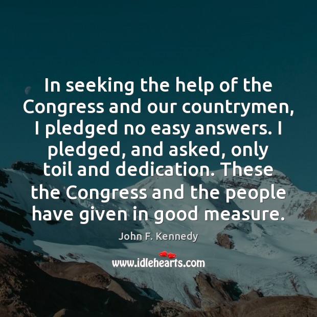 In seeking the help of the Congress and our countrymen, I pledged John F. Kennedy Picture Quote
