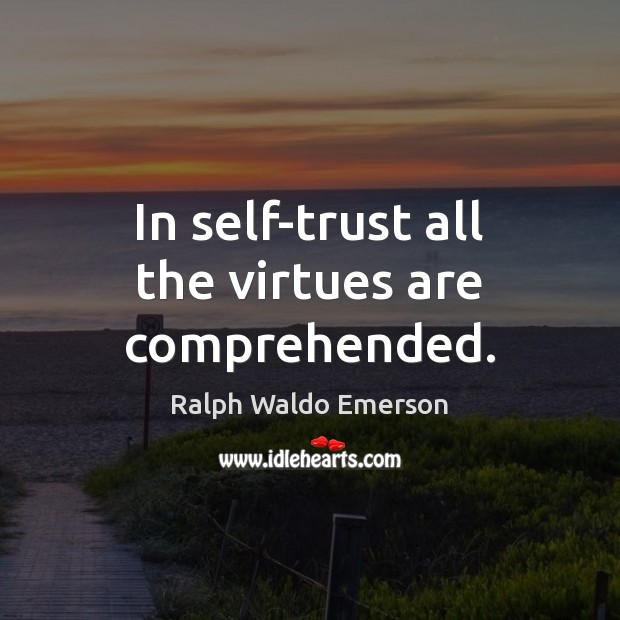 In self-trust all the virtues are comprehended. Image