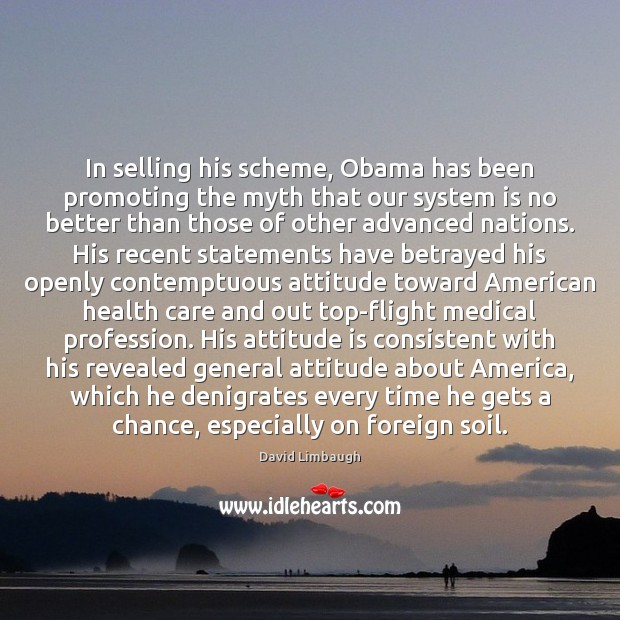 In selling his scheme, Obama has been promoting the myth that our David Limbaugh Picture Quote