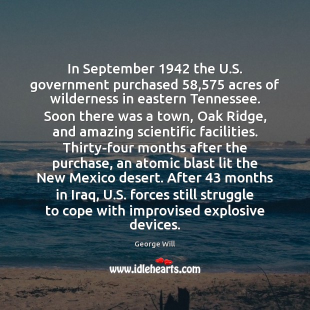 In September 1942 the U.S. government purchased 58,575 acres of wilderness in eastern George Will Picture Quote