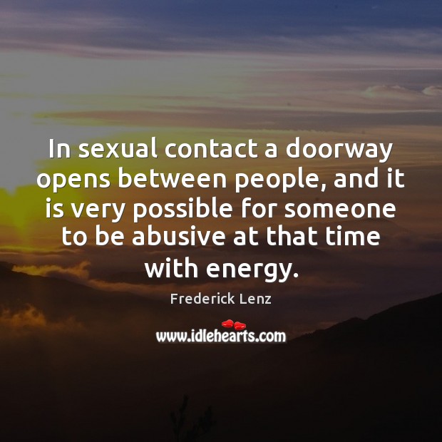 In sexual contact a doorway opens between people, and it is very 