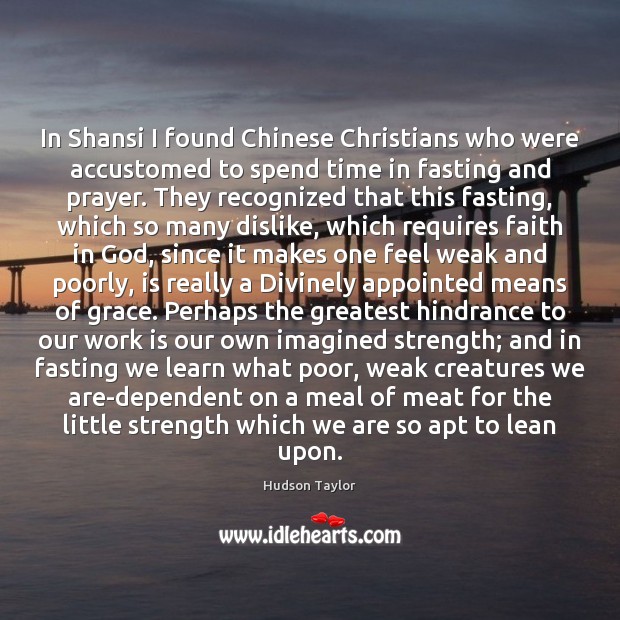 In Shansi I found Chinese Christians who were accustomed to spend time Hudson Taylor Picture Quote