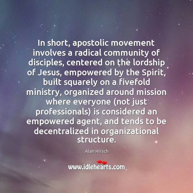 In short, apostolic movement involves a radical community of disciples, centered on Alan Hirsch Picture Quote