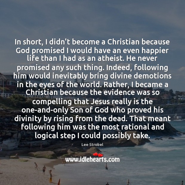 In short, I didn’t become a Christian because God promised I would Lee Strobel Picture Quote