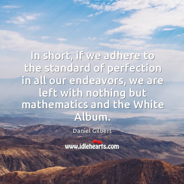 In short, if we adhere to the standard of perfection in all 