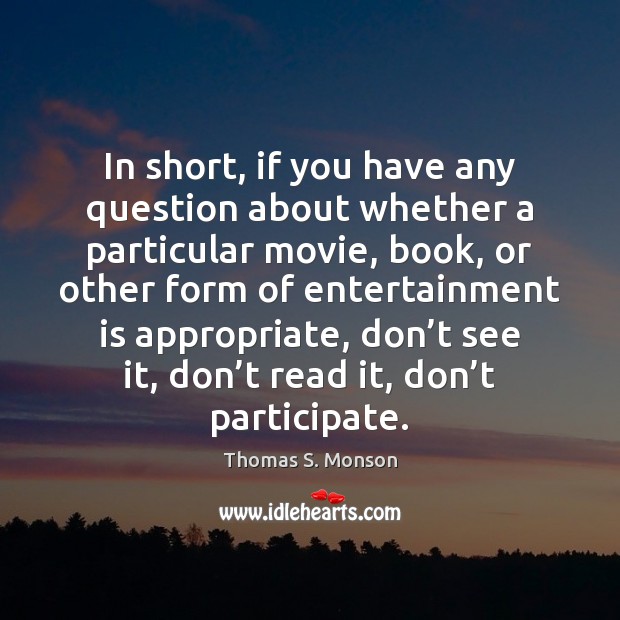 In short, if you have any question about whether a particular movie, Thomas S. Monson Picture Quote