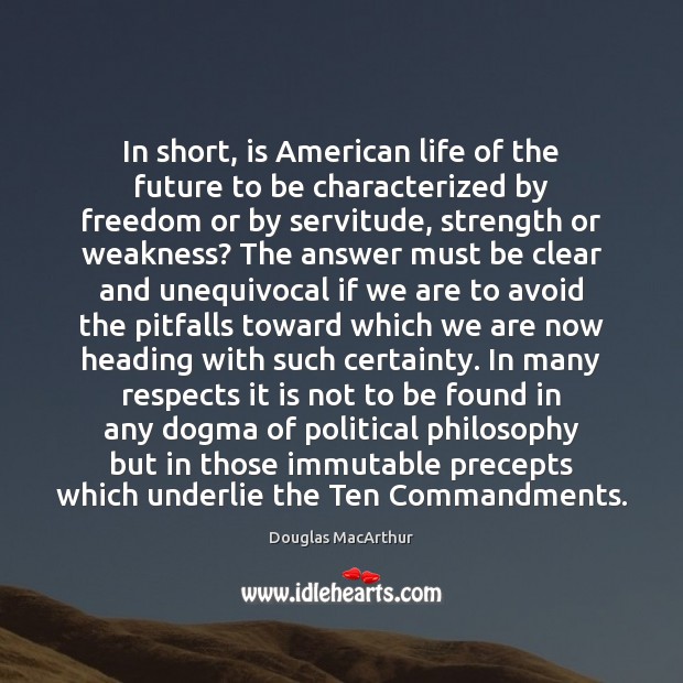 In short, is American life of the future to be characterized by Douglas MacArthur Picture Quote