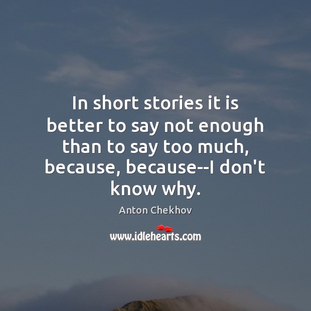 In short stories it is better to say not enough than to Anton Chekhov Picture Quote