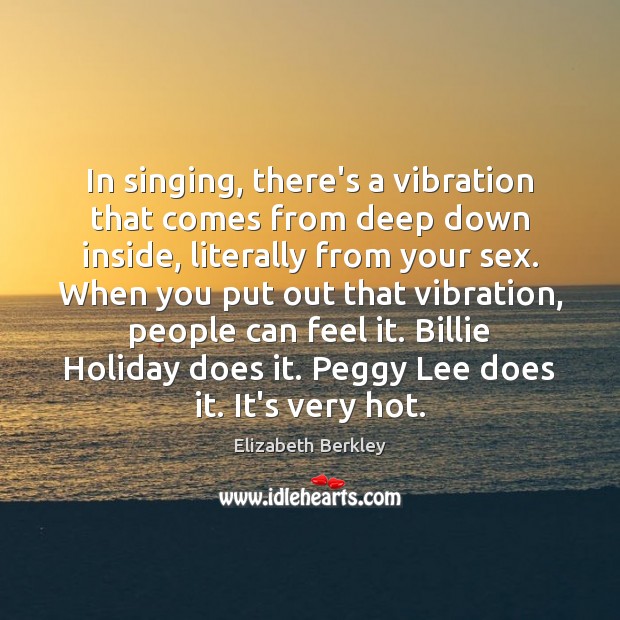 In singing, there’s a vibration that comes from deep down inside, literally Holiday Quotes Image