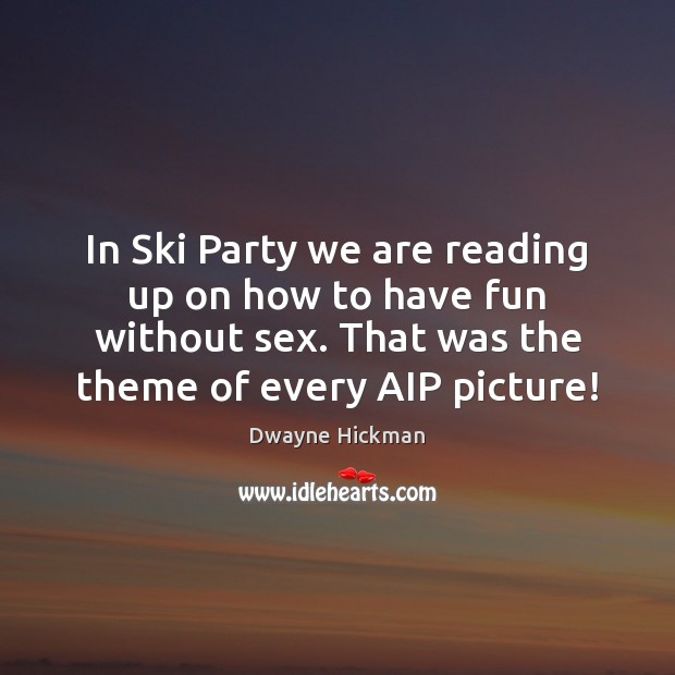 In Ski Party we are reading up on how to have fun Dwayne Hickman Picture Quote