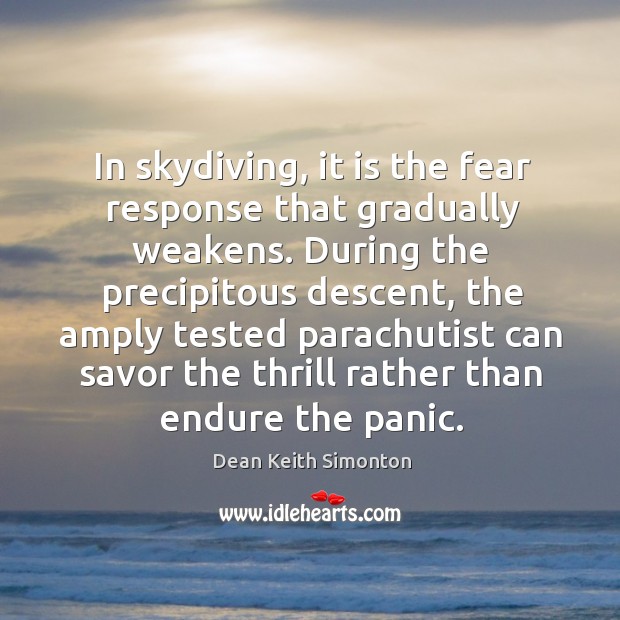 In skydiving, it is the fear response that gradually weakens. During the Image