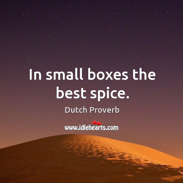 In small boxes the best spice. Dutch Proverbs Image