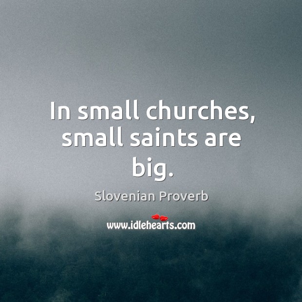 In small churches, small saints are big. Slovenian Proverbs Image
