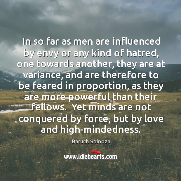 In so far as men are influenced by envy or any kind Baruch Spinoza Picture Quote