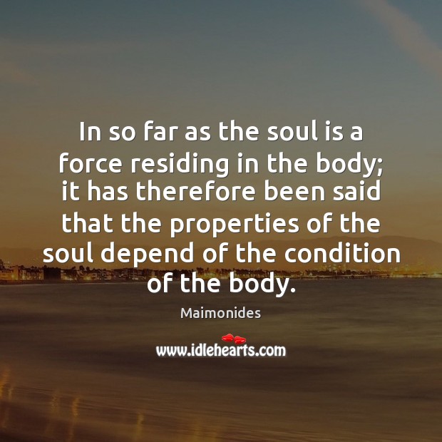 In so far as the soul is a force residing in the Maimonides Picture Quote
