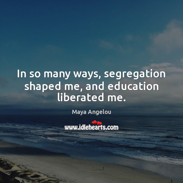In so many ways, segregation shaped me, and education liberated me. Image