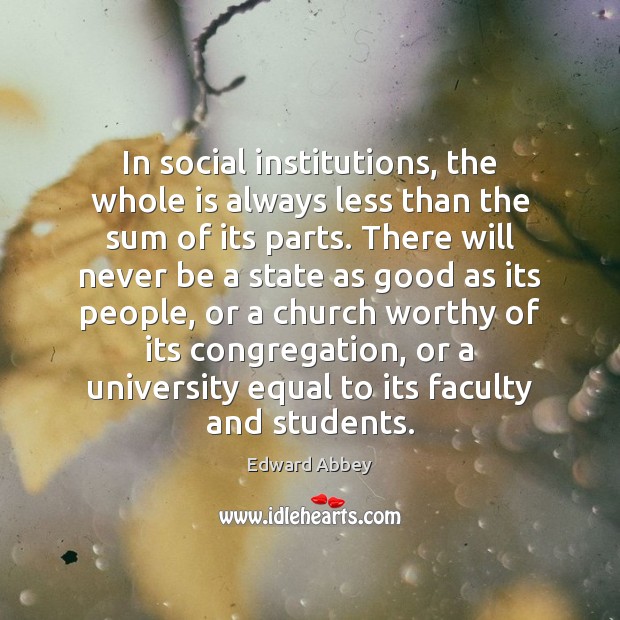 In social institutions, the whole is always less than the sum of 