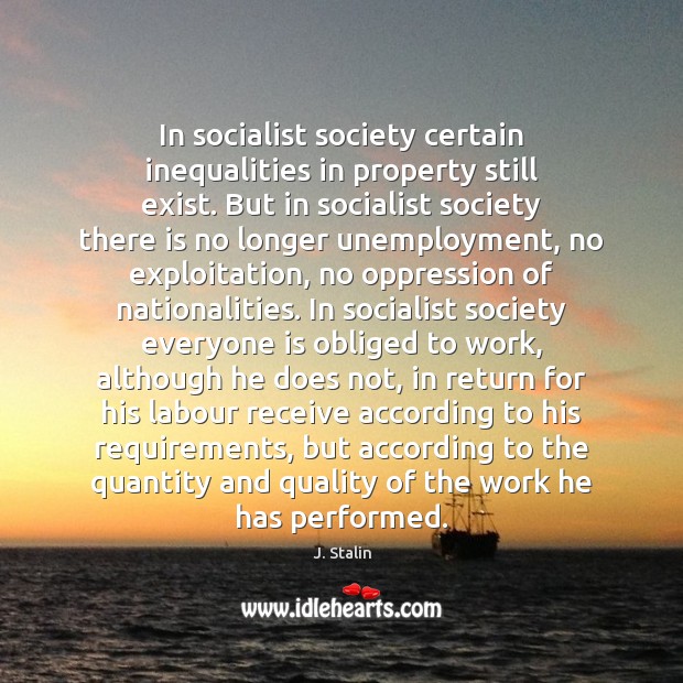 In socialist society certain inequalities in property still exist. But in socialist Image