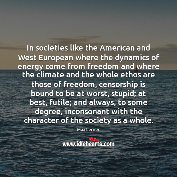 In societies like the American and West European where the dynamics of Max Lerner Picture Quote