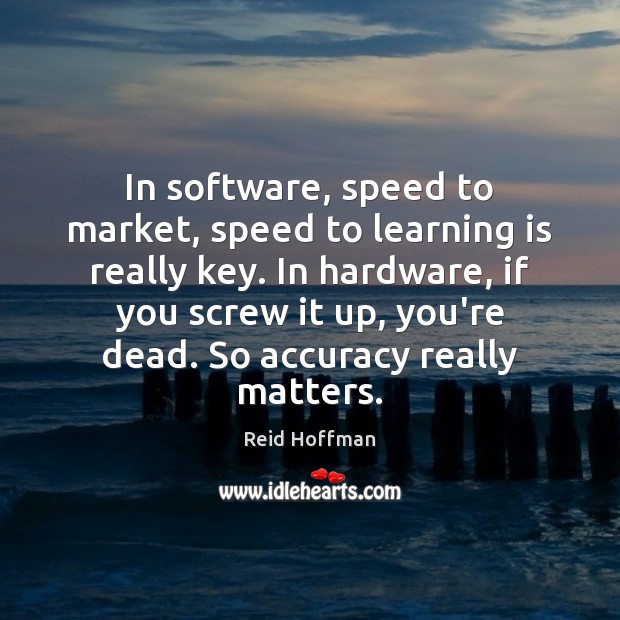 In software, speed to market, speed to learning is really key. In Learning Quotes Image
