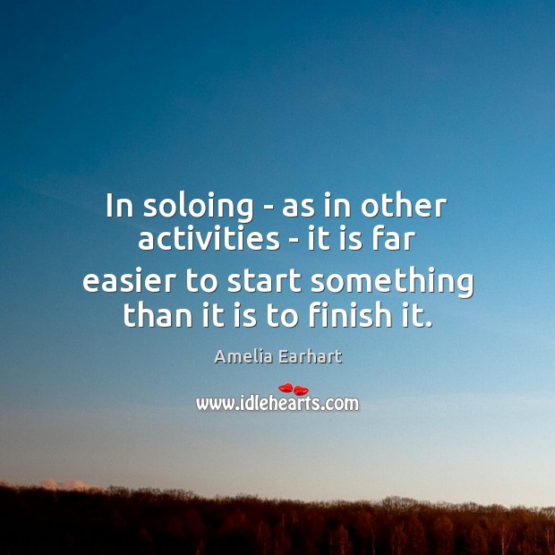 In soloing – as in other activities – it is far easier Amelia Earhart Picture Quote