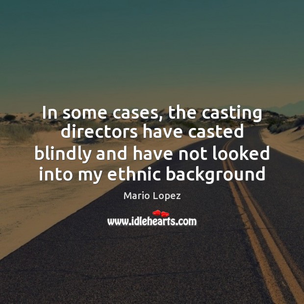 In some cases, the casting directors have casted blindly and have not Image