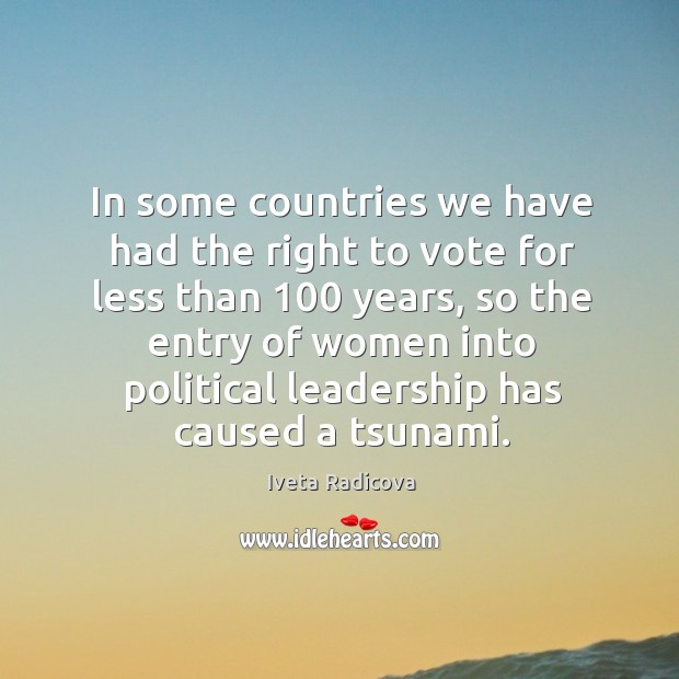 In some countries we have had the right to vote for less Iveta Radicova Picture Quote