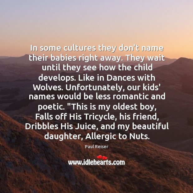 In some cultures they don’t name their babies right away. They wait Paul Reiser Picture Quote