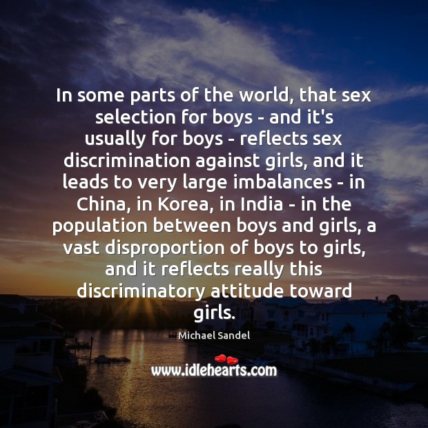 In some parts of the world, that sex selection for boys – Michael Sandel Picture Quote