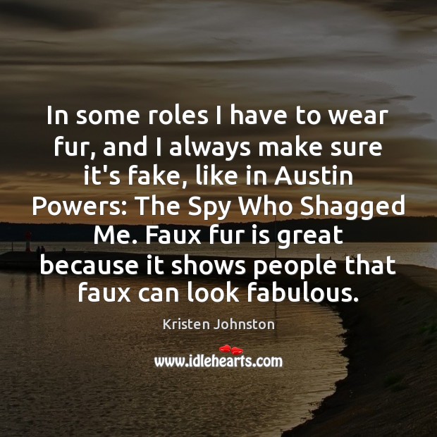 In some roles I have to wear fur, and I always make Kristen Johnston Picture Quote