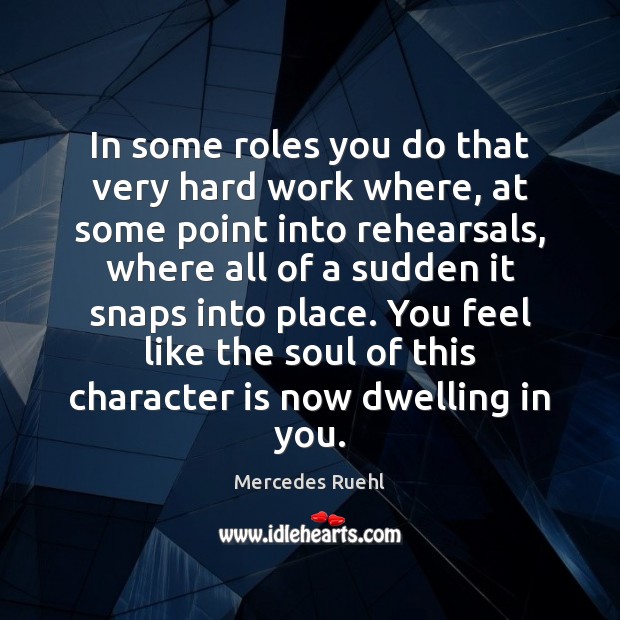 In some roles you do that very hard work where, at some Character Quotes Image