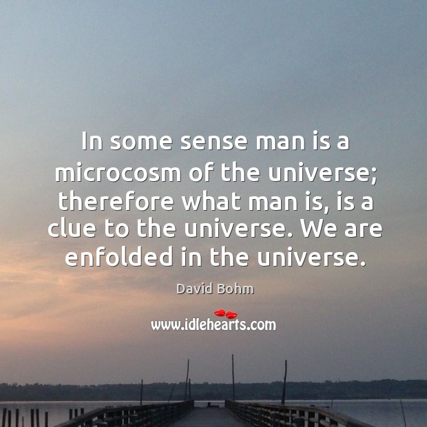 In some sense man is a microcosm of the universe; therefore what man is Image