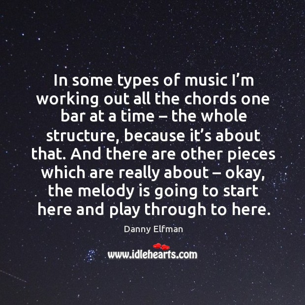 In some types of music I’m working out all the chords one bar at a time Danny Elfman Picture Quote