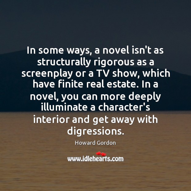 In some ways, a novel isn’t as structurally rigorous as a screenplay Real Estate Quotes Image