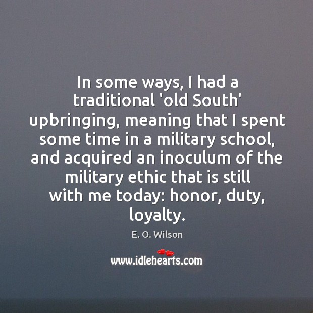In some ways, I had a traditional ‘old South’ upbringing, meaning that E. O. Wilson Picture Quote