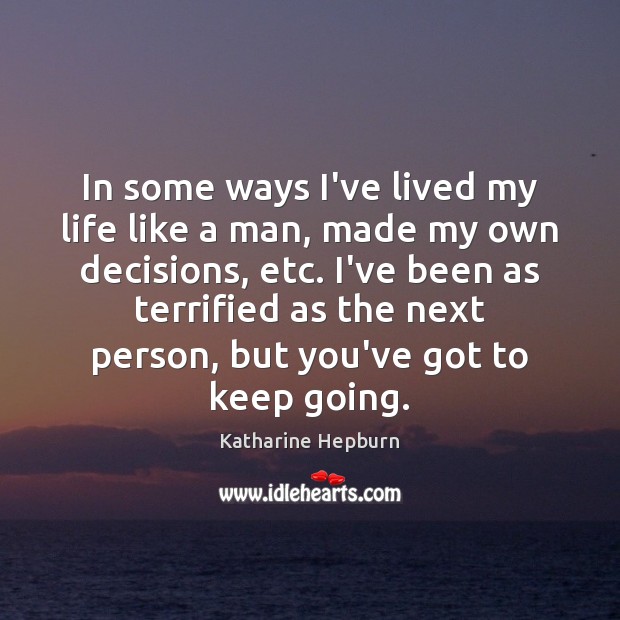 In some ways I’ve lived my life like a man, made my Katharine Hepburn Picture Quote