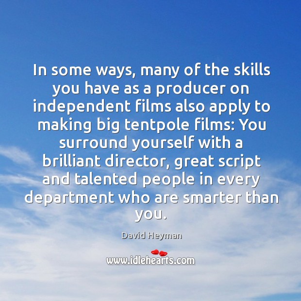 In some ways, many of the skills you have as a producer David Heyman Picture Quote